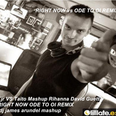 Tjr VS Taito Mashup ODE TO OI  RIGHT NOW REMIX Rihanna David Guetta dj james arundel mashup