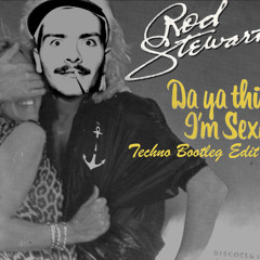 Rod Stewart - Da Ya Think Im Sexy ? (Techno Bootleg edit)