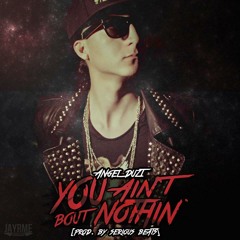 Angel Duzt - You Ain't Bout Nothin' (Prod. by Serious Beats)