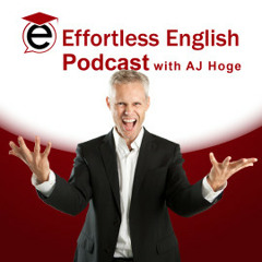 Power English Lesson - AJ Hoge - Effortless English Emotional Mastery MINI STORY
