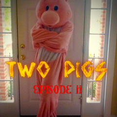 Two Pigs in a Blanket - Episode 2