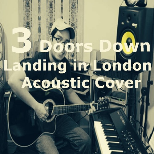 Stream 3 Doors Down - Landing In London (Acoustic Cover) by OrionStar159 |  Listen online for free on SoundCloud