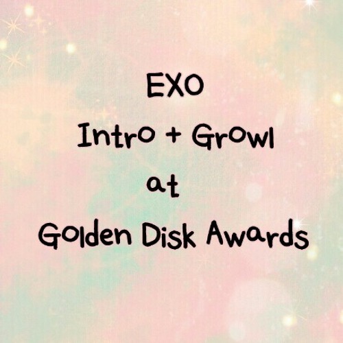 140116 EXO - Intro + Growl at 28th Golden Disk Awards