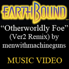 Otherworldly Foe (Ver2 Remix)(Earthbound) w/ Music Video