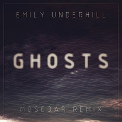 Emily Underhill - Ghosts(moseqar remix)