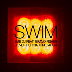 Eme DJ feat. Bravo Fisher - Swim (Nahúm García Cover)