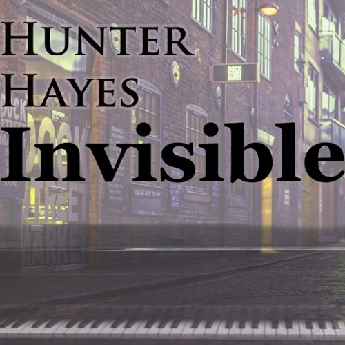 Stream Hunter Hayes - Invisible (Piano version) by GraceYou | Listen ...