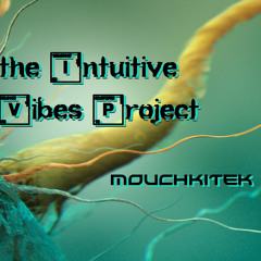 The Intuitive VIbes Project ! [PsyGreSSive AlBum InProGress ]
