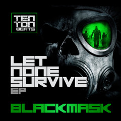 BlackMask - Let None Survive - Let none survive EP Ten Ton Beats 24.2.14