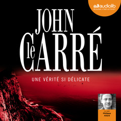 "Une vérité si délicate" de John Le Carré, lu par Philippe Allard