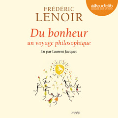 "Du bonheur, un voyage philosophique" de Frédéric Lenoir, lu par Laurent Jacquet