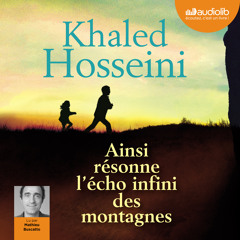 "Ainsi résonne l'écho infini des montagnes" de Khaled Hosseini, lu par Mathieu Buscatto