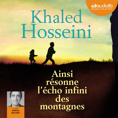 "Ainsi résonne l'écho infini des montagnes" de Khaled Hosseini, lu par Mathieu Buscatto