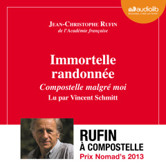 "Immortelle randonnée" de Jean-Christophe Rufin lu par Vincent Schmitt