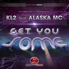 KL2 Feat. Alaska Mc - Get You Some (Original Mix) // OUT NOW!