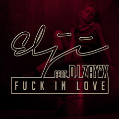 Elji Feat Dj Zay'X - Fuck In Love