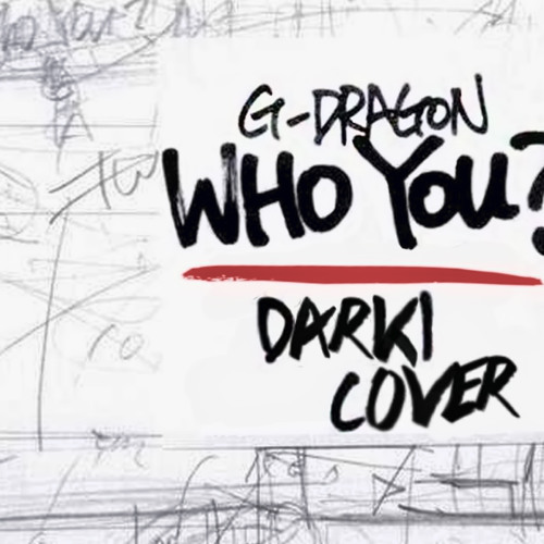 [DARKI] G-DRAGON - WHO YOU? (니가 뭔데) COVER