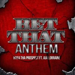 Bet That Anthem Ft. Aja Lorraine