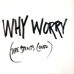 Why Worry (Dire Straits cover)
