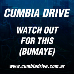 Watch out for this (Bumaye)- Cumbia Drive