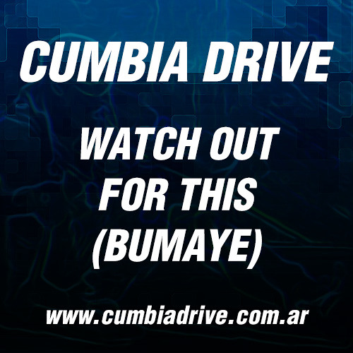 Watch out for this (Bumaye)- Cumbia Drive