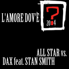 L'AMORE DOV'E'? 2014 - DAX Feat. STAN SMITH Vs ALL STAR