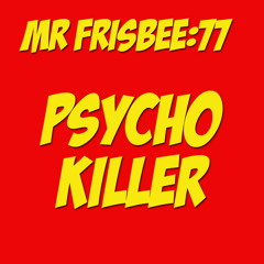 PSYCHO KILLER Mr Frisbee mix
