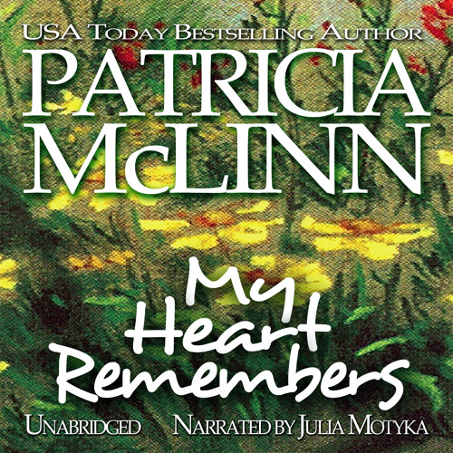 My Heart Remembers: Wyoming Wildflowers, Book 3 by Patricia McLinn, Narrated by Julia Motyka