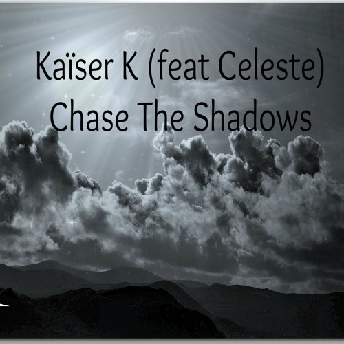 Kaïser K - Chase The Shadow (Feat. Celeste) FREE