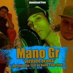 Mano GR - Verdade Oculta - Part.Gor-Flow( Xemalami ) E Esze De Doins ( Clube do Berro )