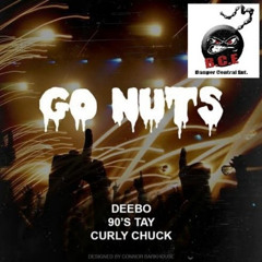 Go Nuts - 90s Tay, Deebo & Curly Chuck (BCE)