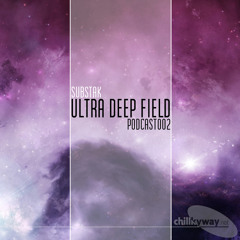 Ultra Deep Field Podcast #002 - mixed by Substak