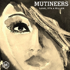 MUTINEERS - LOVE, IT'S A KILLER (OUT NOW!)
