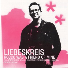 Liebeskreis – Rocco Was A Friend Of Mine