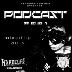 HARDCORE COLOMBIA PODCAST # 01 By AU - K