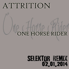 Attrition - One Horse Rider(Selektor darkdub remix)