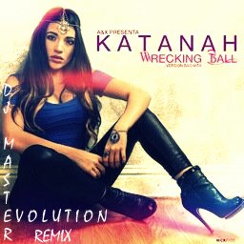 Bachata - Remix Simple - DjME - Katanah - Wrecking Ball (Prod By A&X Linkon & 2Shakers)
