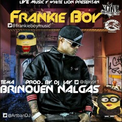 FRANKIE BOY TEMA BRINQUEN NALGAS PROD. BY DJ JAY