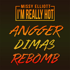 Missy Elliott - I'm Really Hot (Angger Dimas Rebomb) [FREE DOWNLOAD]