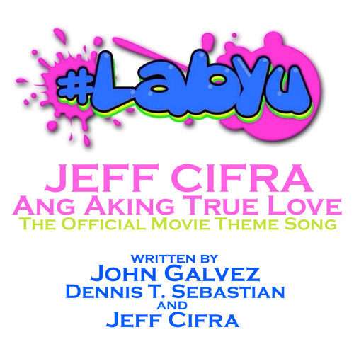 Listen to ANG AKING TRUE LOVE (from #LABYU) by Jeff Cifra by