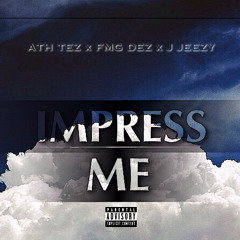 ATH_TEZ X FmgDEZ X J.JEEZY - Impress Me [ProdBy. J.G]