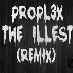 PROPL3X - The Illest  (Remix)