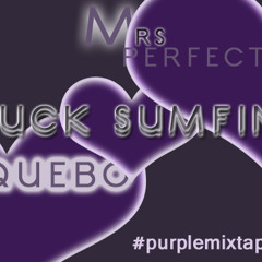 Fuck Sumfin ft. Mrs Perfect