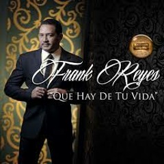 Frank Reyes - Que Hay De Tu Vida ( Bachata Nueva 2014)