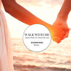 WALK WITH ME - (ROOMWORKS Remix) Danny Darko ft. Christen Kwame