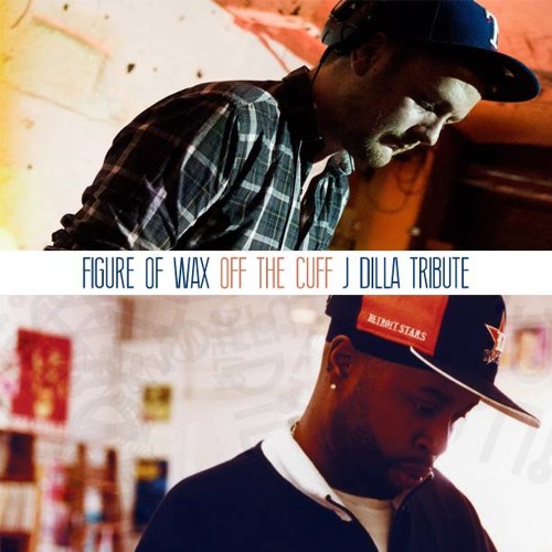 Stream Off The Cuff Mix J Dilla Tribute Download By Figure Of Wax Listen Online For Free On Soundcloud