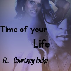 Time of Your Life Ft. Courtney Locke