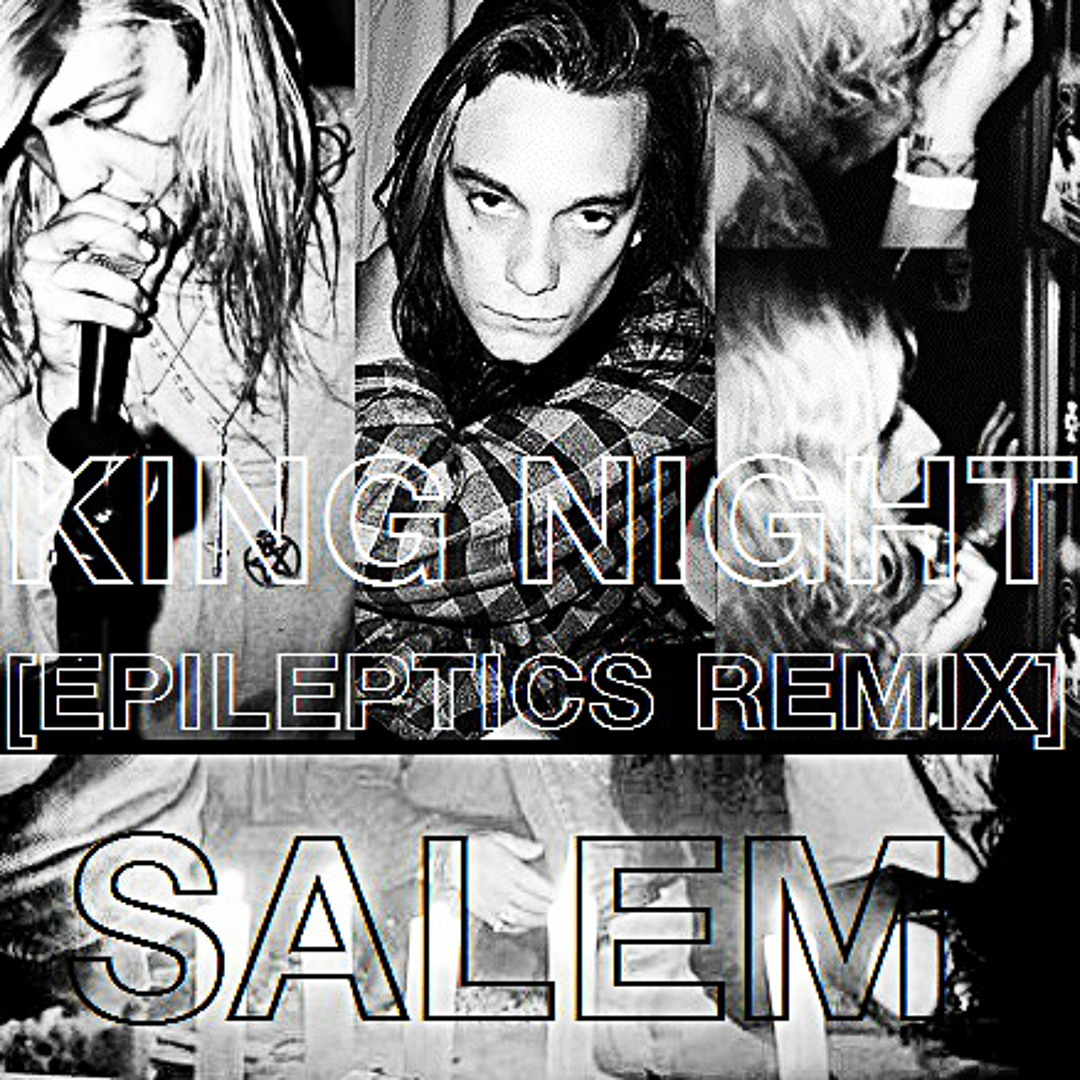 Stream SALEM - King Night (EPILEPTICS Remix) by EPILEPTICS