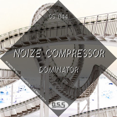 OS044 : Noize Compressor - Dominator (Original Mix)