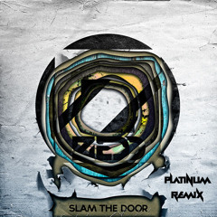 Zedd - Slam The Door (Platinum Remix)